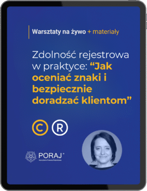 Warsztaty na żywo (08.01) + materiały: Zdolność rejestrowa w praktyce “Jak oceniać znaki i bezpiecznie doradzać klientom”