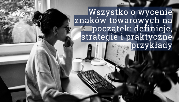 Wszystko o wycenie znaków towarowych na początek: definicje, strategie i praktyczne przykłady